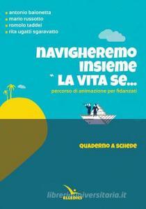 Navigheremo insieme la vita se... Percorso di animazione per fidanzati. Quaderno a schede.pdf
