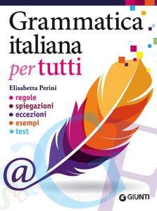 Grammatica italiana per tutti. Regole, spiegazioni, eccezioni, esempi, test.pdf