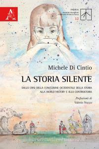 La storia silente. Dalla crisi della concezione occidentale della storia alla World history e alla controstoria.pdf