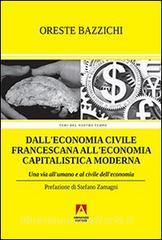 Dalleconomia civile francescana alleconomia capitalistica moderna. Una via allumano e al civile delleconomia.pdf