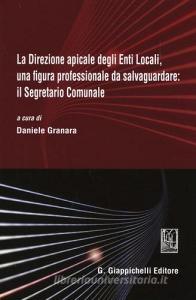 La direzione apicale degli Enti Locali, una figura professionale da salvaguardare: il Segretario Comunale. Atti del Convegno (Genova, 24 ottobre 2014).pdf