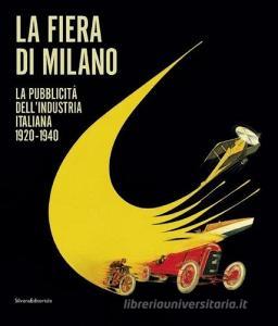 La fiera di Milano. La pubblicità dellindustria italiana 1920-1940. Ediz. italiana e inglese.pdf