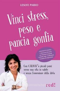 Ebook Vinci stress, peso e pancia gonfia di Leslye Pario edito da Red!