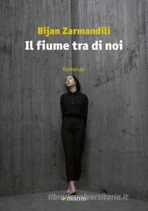 Libro Ebook Il fiume tra di noi di Zarmandili Bijan di Manni