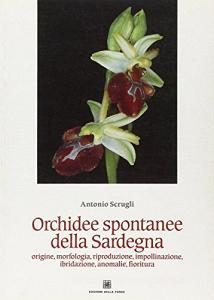 Orchidee spontanee della Sardegna. Origine, morfologia, riproduzione, impollinazione, ibridazione, anomalie, fioritura.pdf