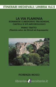 La via Flaminia. Romanità e Medioevo tra borghi, castelli e siti archeologici. Primo tratto (Flaminia vetus: da Otricoli ad Acquasparta).pdf