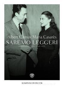 Ebook Saremo leggeri di Camus Albert, Casarès Maria edito da Bompiani