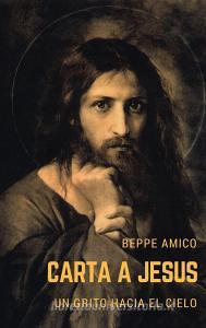 Ebook Carta a jesús - un grito hacia el cielo di Beppe Amico edito da Libera nos a malo