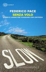 Senza volo. Storie e luoghi per viaggiare con lentezza.pdf