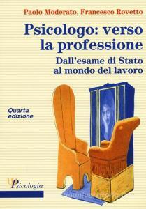 Psicologo: verso la professione. Dallesame di Stato al mondo del lavoro.pdf