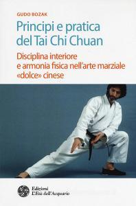 Principi e pratica del Tai Chi Chuan. Disciplina interiore e armonia fisica nellarte marziale «dolce» cinese.pdf