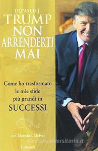 Non arrenderti mai. Come ho trasformato le mie sfide più grandi in successi.pdf