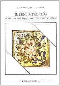 Il bene ritrovato. Le figlie di Shakespeare dal «King Lear» ai «Romances».pdf
