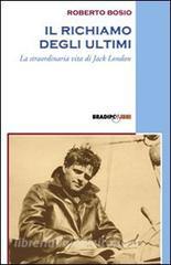 Il richiamo degli ultimi. La straordinaria vita di Jack London.pdf