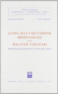 Guida alla valutazione medico-legale delle malattie vascolari. Metodologia diagnostica e stima del danno.pdf