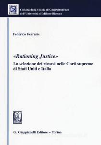 «Rationing justice». La selezione dei ricorsi nelle Corti supreme di Stati Uniti e Italia.pdf