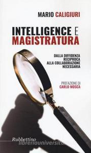 Intelligence e magistratura. Dalla diffidenza reciproca alla collaborazione necessaria.pdf