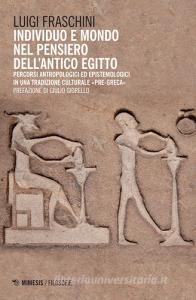 Individuo e mondo nel pensiero dellantico Egitto. Percorsi antropologici ed epistemologici in una tradizione culturale pre-greca.pdf