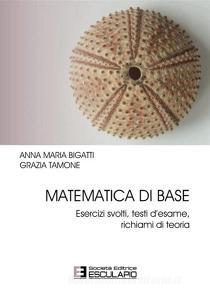 Matematica di base. Esercizi svolti, testi desame, richiami di teoria.pdf