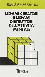 Legami creatori e legami distruttori dellattività mentale. Un approccio al funzionamento mentale: consultazione psicologica e intervento psicoterapeutico.pdf