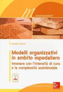 Modelli organizzativi in ambito ospedaliero. Innovare con lintensità di cura e la complessità assistenziale. Con e-book.pdf