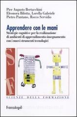 Apprendere con le mani. Strategie cognitive per la realizzazione di ambienti di apprendimento-insegnamento con i nuovi strumenti tecnologici.pdf