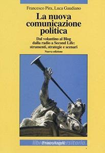 La nuova comunicazione politica. Dal volantino al blog dalla radio a Second Life: strumenti, strategie e scenari.pdf