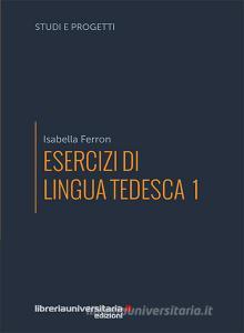 Ebook Esercizi di lingua tedesca di Isabella Ferron edito da libreriauniversitaria.it
