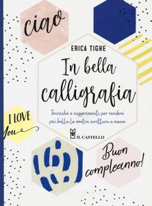 In bella calligrafia. Tecniche e suggerimenti per rendere più bella la vostra scrittura a mano.pdf