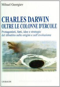 Charles Darwin oltre le colonne dErcole. Protagonisti, fatti, idee e strategie del dibattito sulle origini e sullevoluzione.pdf