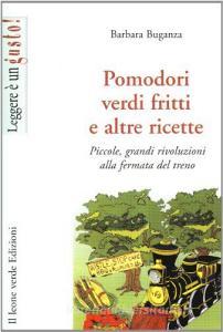Pomodori verdi fritti e altre ricette. Piccole e grandi rivoluzioni alla fermata del treno.pdf