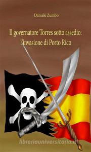 Ebook Il governatore Torres sotto assedio: l’invasione di Porto Rico di Daniele Zumbo edito da Youcanprint