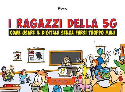 I ragazzi della 5 G. Come usare il digitale senza farsi troppo male.pdf