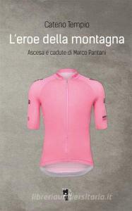 L eroe della montagna. Ascesa e cadute di Marco Pantani.pdf