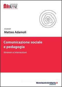 Comunicazione sociale e pedagogia. Itinerari e intersezioni.pdf