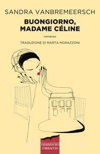 Ebook Buongiorno, Madame Céline di Sandra Vanbremeersch edito da Corbaccio