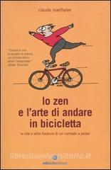 Lo zen e larte di andare in bicicletta. La vita e altre forature di un nomade a pedali.pdf