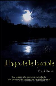 Libro Ebook Il Lago delle lucciole di Spatuzza Vito di ilmiolibro self publishing