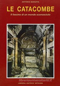 Le catacombe. Il fascino di un mondo sconosciuto.pdf