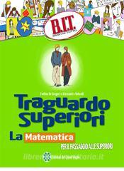 Traguardo superiori. La matematica per il passaggio alle superiori. Per la Scuola media.pdf