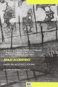 Spazi eccentrici. Mappe del molteplice sociale.pdf
