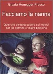 Facciamo la nanna. Quel che conviene sapere sui metodi per far dormire il vostro bambino.pdf