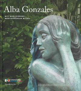 Alba Gonzales. Miti mediterranei. Catalogo della mostra (Palermo, 25 maggio-30 settembre 2018). Ediz. italiana e inglese.pdf