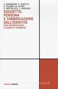 Soggetto, persona e fabbricazione dellidentità. Casi antropologici e concetti filosofici.pdf