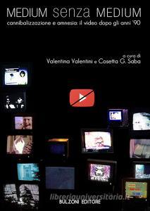 Medium senza medium. Amnesia e cannibalizzazione: il video dopo gli anni Novanta.pdf
