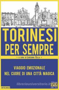 Torinesi per sempre. Viaggio emozionale nel cuore di una città magica.pdf