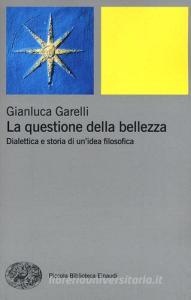 La questione della bellezza. Dialettica e storia di unidea filosofica.pdf
