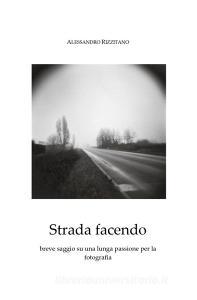 Strada facendo. Breve saggio su una lunga passione per la fotografia.pdf