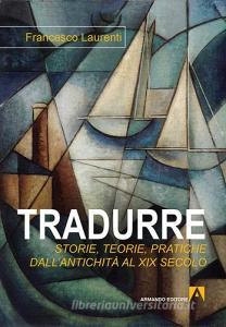 Tradurre. Storie, teorie, pratiche dallantichità al XIX secolo.pdf