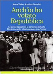 Anchio ho votato Repubblica. Le donne spezzine e la conquista del voto. Storia, immagini e testimonianze di unepoca.pdf